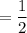 =\dfrac{1}{2}