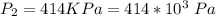 P_2 =  414 KPa = 414 *10^{3} \ Pa