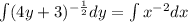 \int (4y+3)^{-\frac{1}{2} } dy=\int x^{-2} dx