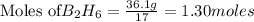 \text{Moles of} B_2H_6=\frac{36.1g}{17}=1.30moles