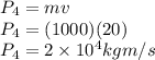 P_4 = m v\\P_4 = (1000)(20)\\P_4 = 2\times 10^4 kg m/s