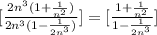 [ \frac{2n^3 ( 1 + \frac{1}{n^2} ) }{2n^3 ( 1 - \frac{1}{2n^3} ) } ] =  [ \frac{ 1 + \frac{1}{n^2}  }{  1 - \frac{1}{2n^3}  } ]