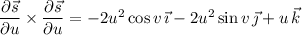 \dfrac{\partial\vec s}{\partial u}\times\dfrac{\partial\vec s}{\partial u}=-2u^2\cos v\,\vec\imath-2u^2\sin v\,\vec\jmath+u\,\vec k