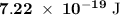 \rm \bold{7.22\;\times\;10^{-19}}\;J