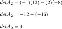 detA_2=(-1)(12)-(2)(-8)\\\\detA_2=-12-(-16)\\\\detA_2=4