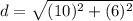 d=\sqrt{(10)^2+(6)^2}
