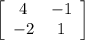 \left[\begin{array}{ccc}4&-1\\-2&1\\\end{array}\right]