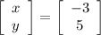 \left[\begin{array}{ccc}x\\y\\\end{array}\right] = \left[\begin{array}{ccc}-3\\5\\\end{array}\right]