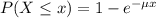 P(X \leq x) = 1 - e^{-\mu x}