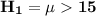 \mathbf{H_1 = \mu  15}