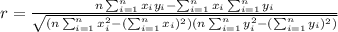 r ={\frac{n \sum_{i=1}^n x_i y_i - \sum_{i=1}^n x_i \sum_{i=1}^n y_i}{\sqrt {(n \sum_{i=1}^n x_i^2 - (\sum_{i=1}^n x_i)^2)(n \sum_{i=1}^n y_i^2 - (\sum_{i=1}^n y_i)^2)} } $