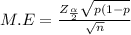 M.E = \frac{Z_{\frac{\alpha }{2} }\sqrt{p(1-p}  }{\sqrt{n} }