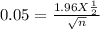 0.05 = \frac{1.96 X \frac{1}{2} }{\sqrt{n} }