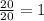 \frac{20}{20}=1