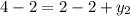 4 - 2 = 2 - 2 + y_2