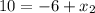 10 = -6 + x_2