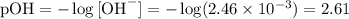 \text{pOH} = -\log \text{[OH}^{-}] = -\log(2.46 \times 10^{-3}) = 2.61