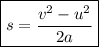 \boxed{s =  \frac{ {v}^{2}  -  {u}^{2} }{2a}}