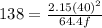 138=  \frac{2.15 {(40)}^{2} }{64.4f}