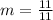 m =  \frac{11}{11}