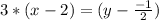 3 *(x - 2) = (y - \frac{-1}{2})