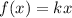 f ( x ) = kx