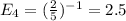 E_4 = (\frac{2}{5})^{-1} = 2.5