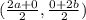 (\frac{2a+0}{2}, \frac{0+2b}{2})