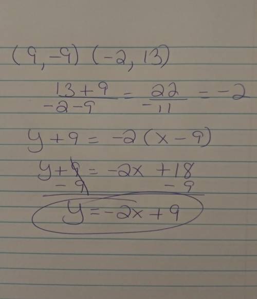 PLEASE HELP

Find the point-slope equation for the line that passes through the points (9,-9)(-2,13)