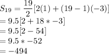 S_{19}=\dfrac{19}{2}[2(1)+(19-1)(-3)]\\=9.5[2+18*-3]\\=9.5[2-54]\\=9.5*-52\\=-494