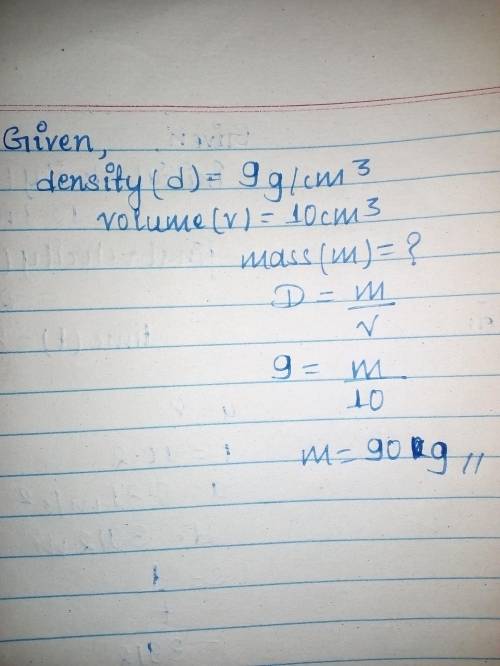 Copper has a density of 9g/cm3. If a piece of copper has a volume of 10cm3, what is its mass?

Equat