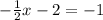 -\frac{1}{2}x-2=-1