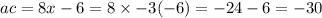 ac = 8x - 6 = 8 \times  - 3( - 6) =  - 24 - 6 =  - 30