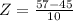 Z = \frac{57 - 45}{10}