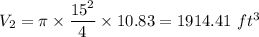 V_2 = \pi \times \dfrac{15^{2}}{4}\times 10.83 = 1914.41\ ft^3