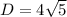 D=4\sqrt{5}