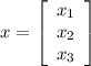 x=\left[\begin{array}{ccc}x_1\\x_2\\x_3\end{array}\right]