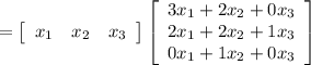 = \left[\begin{array}{ccc}x_1&x_2&x_3\end{array}\right]\left[\begin{array}{ccc}3x_1+2x_2+0x_3\\2x_1+2x_2+1x_3\\0x_1+1x_2+0x_3\end{array}\right]