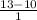 \frac{ 13-10}{1} } }