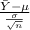 \frac{\bar Y-\mu}{\frac{\sigma}{\sqrt{n} } } } }