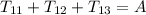 T_{11}+T_{12}+T_{13}=A