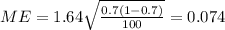 ME = 1.64\sqrt{\frac{0.7 (1-0.7)}{100}}= 0.074