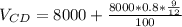 V_{CD} =  8000 + \frac{8000 * 0.8 * \frac{9}{12} }{100}