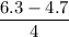 \dfrac{6.3-4.7}{4}