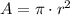 A=\pi\cdot r^2