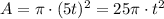 A=\pi\cdot (5t)^2=25\pi\cdot t^2