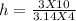 h = \frac{ 3 X 10}{3.14 X 4}