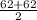 \frac{62 + 62  }{2}