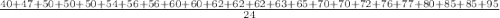 \frac{40+ 47+ 50+ 50+ 50+ 54+ 56+ 56+ 60 +60+ 62+ 62+ 62+ 63+ 65+ 70+ 70+ 72+ 76+ 77+ 80+ 85+ 85+ 95}{24}