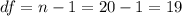 df=n-1=20-1=19